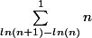 \sum_{ln(n+1)-ln(n)}^{1}{n}